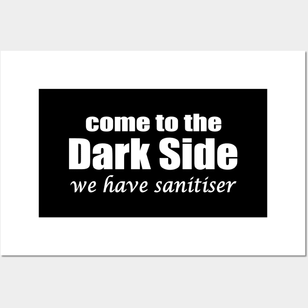 come to the dark side we have sanitiser Wall Art by pickledpossums